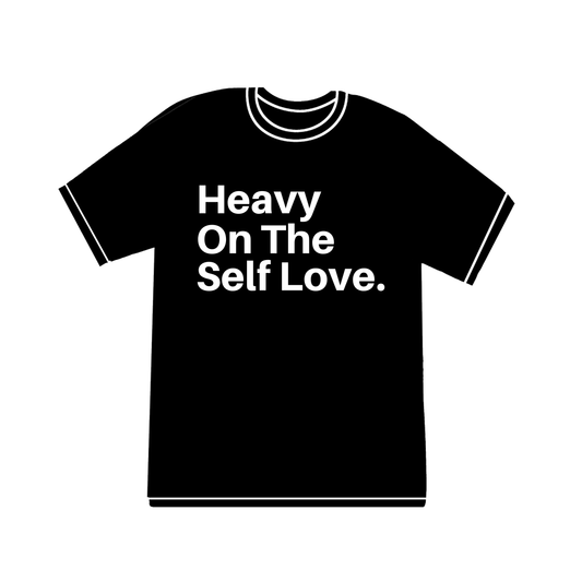 Heavy On The Self Love. T-Shirt